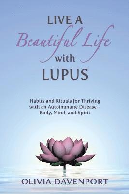 Olivia Davenport - Live a Beautiful Life with Lupus, Häftad