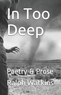 bokomslag In Too Deep: Poetry & Prose