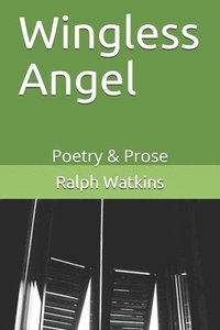bokomslag Wingless Angel: Poetry & Prose