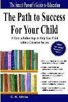 bokomslag The Path to Success For Your Child: 10 Easy to Follow Steps to Help Your Child Achieve Education Success