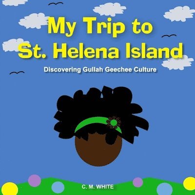 C. M. White - My Trip to St Helena Island: Discovering Gullah Geechee Culture, Häftad