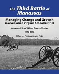 bokomslag The Third Battle of Manassas: Managing Change and Growth in a Suburban Virginia School District Manassas, Prince William County, Virginia 1973-1977