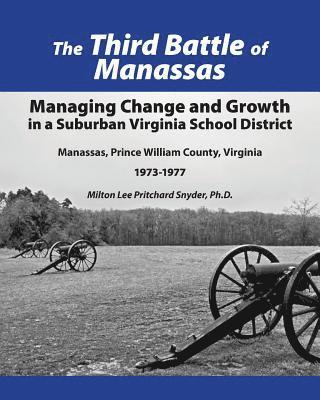 bokomslag The Third Battle of Manassas: Managing Change and Growth in a Suburban Virginia School District Manassas, Prince William County, Virginia 1973-1977