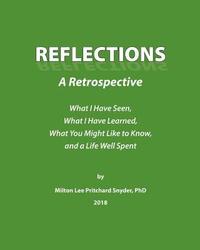 bokomslag Reflections: A Retrospective: What I Have Seen, What I Have Learned, What You Might Like to Know, and a Life Well Spent