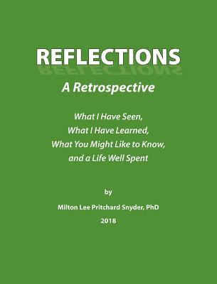 bokomslag Reflections: A Retrospective: What I Have Seen, What I Have Learned, What You Might Like to Know, and a Life Well Spent