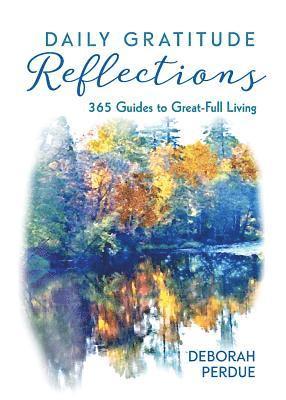 Deborah Perdue - Daily Gratitude Reflections: 365 Guides to Great-Full Living, Häftad