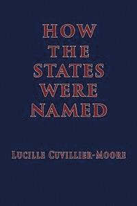 Lucille Cuvillier-Moore - How the States Were Named, Häftad