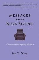 Sue y. Wang - MESSAGES from the Black Recliner: A Memoir of Healing Body and Spirit, Häftad