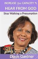 bokomslag Increase Your Capacity to Hear From God: Stop Walking in Presumption