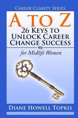 bokomslag A to Z: 26 Keys to Unlock Career Change Success: for Midlife Women