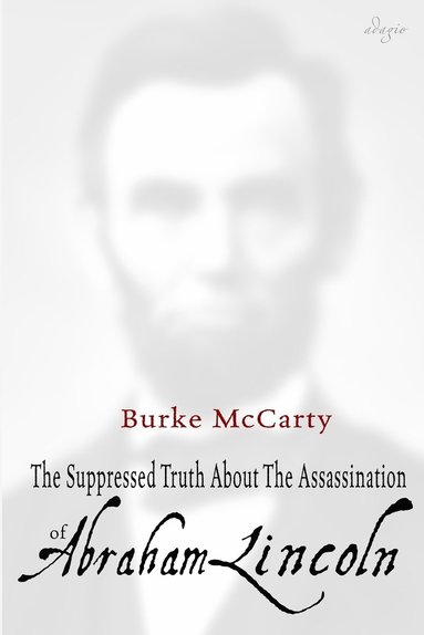 Burke McCarty, William Garner - Suppressed Truth About the Assassination of Abraham Lincoln, Häftad