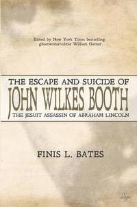 bokomslag The Escape and Suicide of John Wilkes Booth