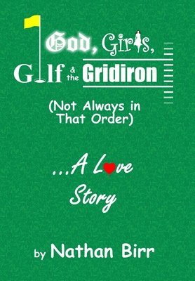 God, Girls, Golf & the Gridiron (Not Always in That Order) . . . A Love Story 1