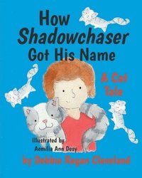 bokomslag How Shadowchaser Got His Name: A Cat Tale