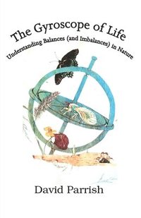 bokomslag The Gyroscope of Life: Understanding Balances (and Imbalances) in Nature