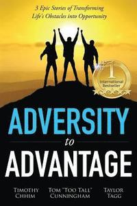 bokomslag Adversity to Advantage: 3 Epic Stories of Transforming Life's Obstacles into Opportunity