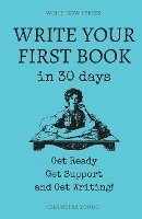 bokomslag Write Your First Book: Get Ready, Get Support, and Get Writing!