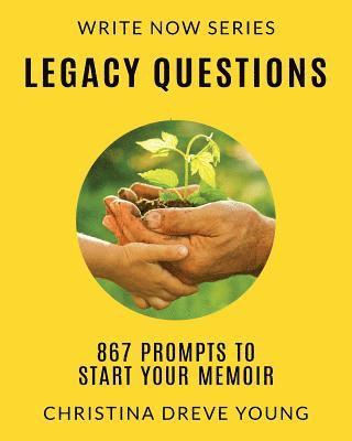 Legacy Questions: 867 Prompts to Start Your Memoir 1