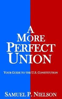 bokomslag A More Perfect Union: Your Guide to the U.S. Constitution