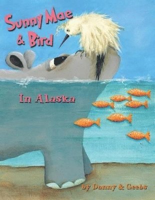 Ginna B B Gordon - Sunny Mae & Bird - In Alaska, Häftad