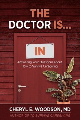 bokomslag The Doctor is IN: Answering Your Questions About How To Survive Caregiving