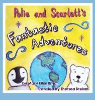 Mary Ellen Bryan - Polie and Scarlett's Fantastic Adventures, Inbunden