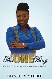 bokomslag This ONE Thing: The Plan, The Priority, The Promise of His Presence