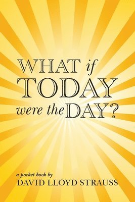 David Lloyd Strauss - What if today were the day?, Häftad