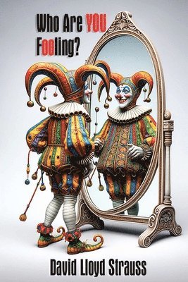 David Lloyd Strauss - Who Are You Fooling?: Are you tired of fitting in and ready to stand out?, Häftad