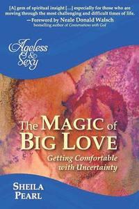 bokomslag Ageless and Sexy: The Magic of Big Love: Getting Comfortable with Uncertainty