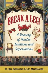 bokomslag Break a Leg!: A Treasury of Theatre Traditions and Superstitions