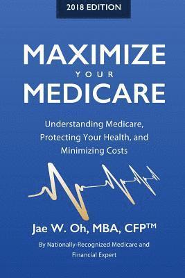 bokomslag Maximize Your Medicare (2018 Edition)