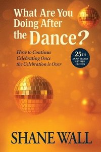 bokomslag What Are You Doing After the Dance? 25th Anniversary Revised Edition: 25th Anniversary Revised Edition: How to Continue Celebrating Once the Celebrati