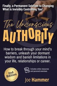 bokomslag The Unconscious Authority - 2nd Edition: How to Break Through Your Mind's Barriers, Unleash Your Dormant Wisdom and Banish Limitations in Your Life, R