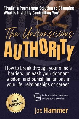 bokomslag The Unconscious Authority - 2nd Edition: How to Break Through Your Mind's Barriers, Unleash Your Dormant Wisdom and Banish Limitations in Your Life, R