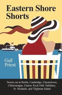 bokomslag Eastern Shore Shorts: Stories Set in Berlin, Cambridge, Chestertown, Chincoteague, Easton, Rock Hall, Salisbury, St. Michaels, and Tilghman Island