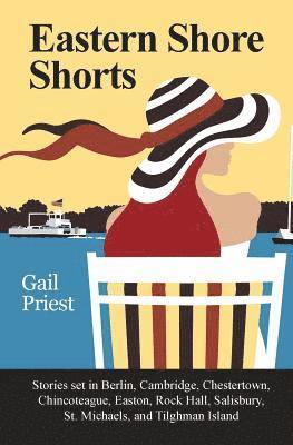 bokomslag Eastern Shore Shorts: Stories Set in Berlin, Cambridge, Chestertown, Chincoteague, Easton, Rock Hall, Salisbury, St. Michaels, and Tilghman