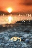 Until Death Do Us Part: Stemming the Tide of Divorce in the Church 1