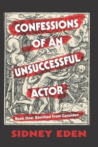 bokomslag Confessions of An Unsuccessful Actor: Banished From Ganaiden