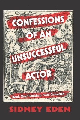 Sidney Eden - Confessions of An Unsuccessful Actor: Banished From Ganaiden, Häftad