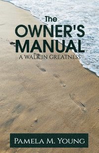 bokomslag The Owner's Manual: A Walk in Greatness