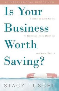 bokomslag Is Your Business Worth Saving?: A Step-By-Step Guide to Rescuing Your Business and Your Sanity