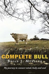 bokomslag Complete Bull: My journey to connect mind, body and soul.