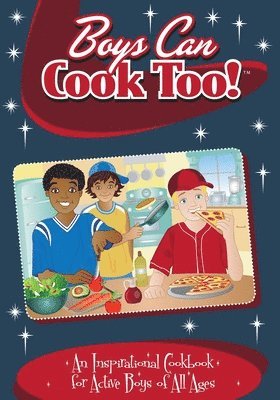 Kelly Lambrakis - Boys Can Cook Too: An Inspirational Cookbook for Active Boys of all Ages (Color Interior), Häftad