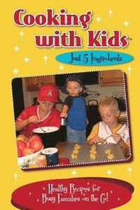 bokomslag Cooking with Kids - Just 5 Ingredients: Healthy Recipes for Busy Families on the Go!