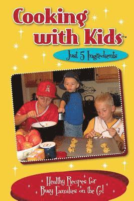 bokomslag Cooking with Kids Just 5 Ingredients (Color Interior): Healthy Recipes for Busy Families on the Go!