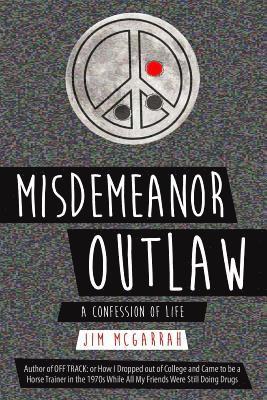 Misdemeanor Outlaw: A Confession of Life 1