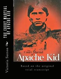 bokomslag The Court Martial of Apache Kid: Based on the original trial transcript