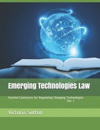 bokomslag Emerging Technologies Law: Societal Constructs for Regulating Changing Technologies