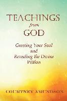 Courtney J. Amundson, Hanna Kjeldbjerg - Teachings from God: Greeting Your Soul and Revealing the Divine Within, Häftad